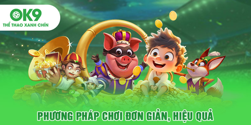 Phương pháp chơi đơn giản, hiệu quả