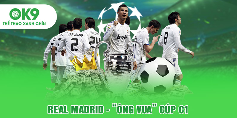Real Madrid - "Ông Vua" Cúp C1