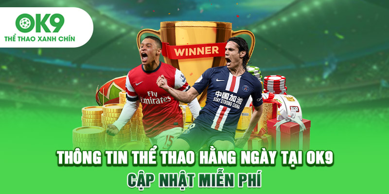 Thông Tin Thể Thao Hằng Ngày Tại OK9 - Cập Nhật Miễn Phí