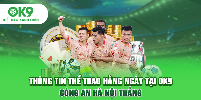 Thông tin thể thao hằng ngày tại OK9: Công an Hà Nội thắng
