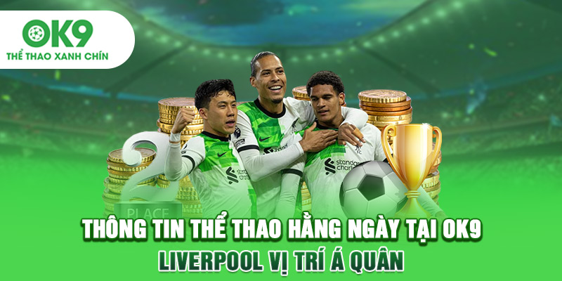 Thông tin thể thao hằng ngày tại OK9: Liverpool vị trí Á quân