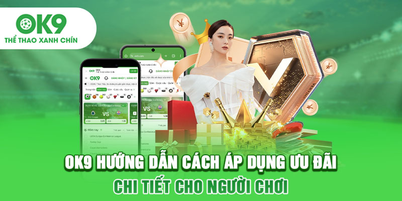 OK9 Hướng Dẫn Cách Áp Dụng Ưu Đãi Chi Tiết Cho Người Chơi