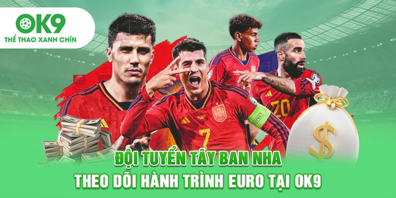 Đội Tuyển Tây Ban Nha - Theo Dõi Hành Trình Euro Tại OK9