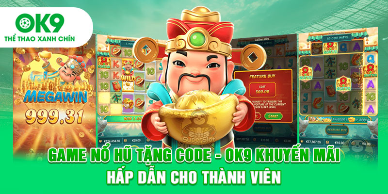 Game Nổ Hũ Tặng Code - OK9 Khuyến Mãi Hấp Dẫn Cho Thành Viên
