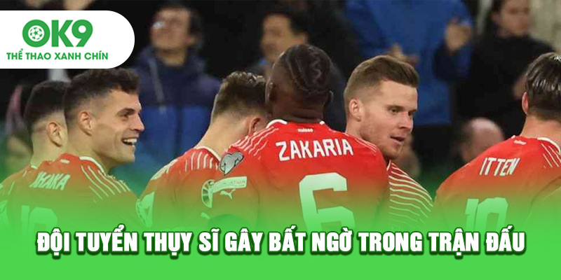 Đội tuyển Thụy Sĩ gây bất ngờ trong trận đấu