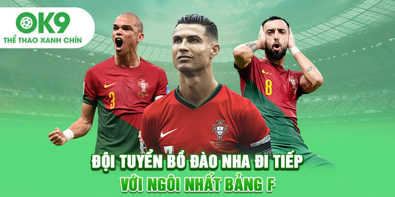 Đội tuyển Bồ Đào Nha đi tiếp với ngôi nhất bảng F