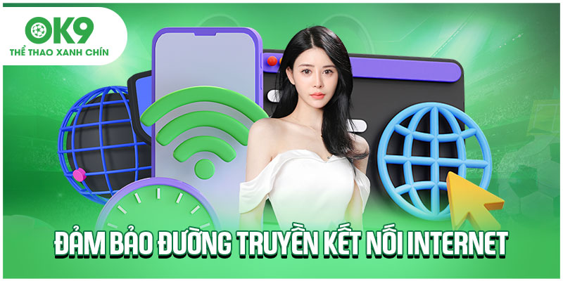 Đảm bảo đường truyền kết nối internet