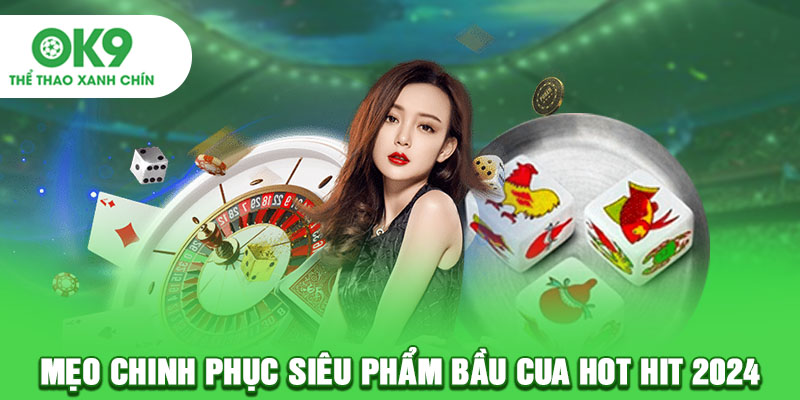 Mẹo chinh phục siêu phẩm bầu cua hot hit 2024