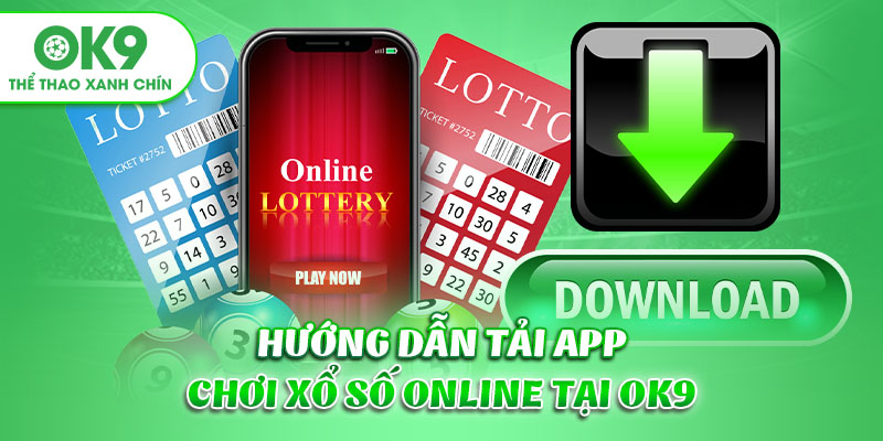 Hướng dẫn tải app chơi xổ số online tại OK9