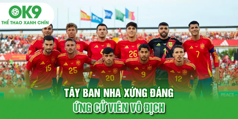 Tây Ban Nha xứng đáng ứng cử viên vô địch