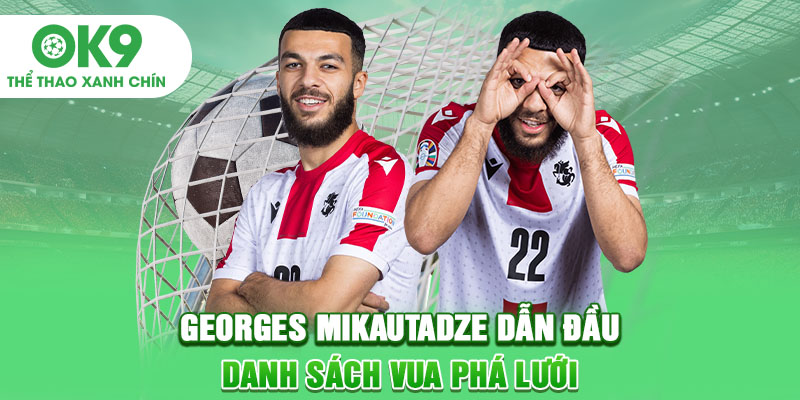 Georges Mikautadze dẫn đầu danh sách Vua phá lưới