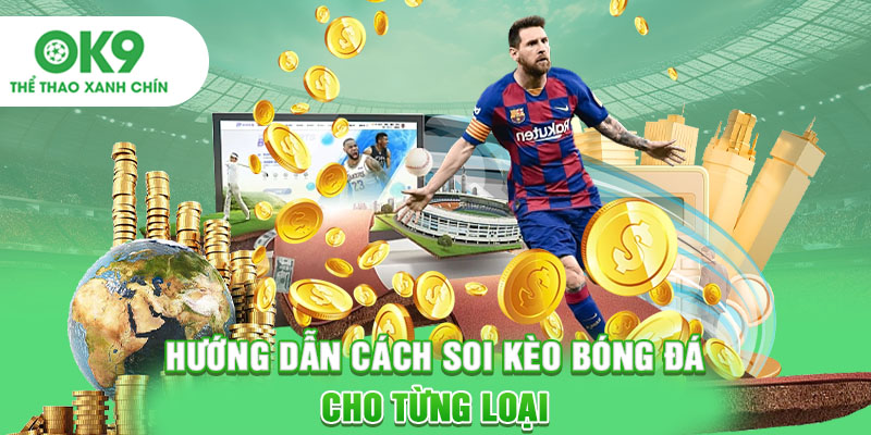 Hướng dẫn cách soi kèo bóng đá cho từng loại