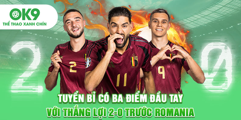 Tuyển Bỉ có 3 điểm đầu tay với thắng 2-0 trước Romania
