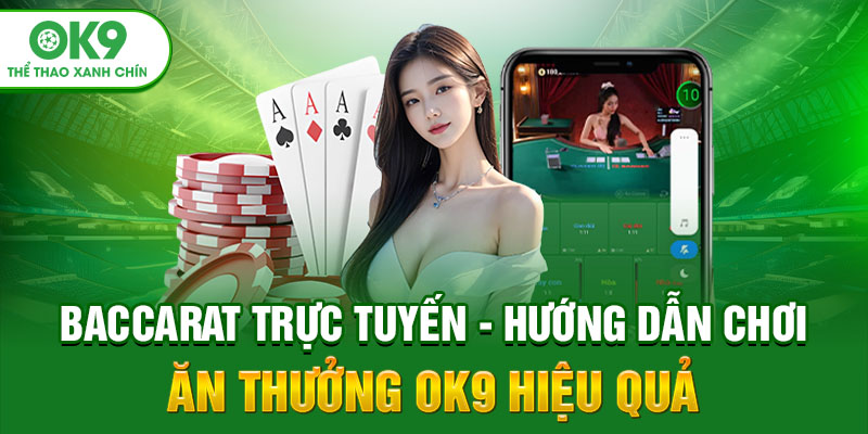 Baccarat Trực Tuyến - Hướng Dẫn Chơi Ăn Thưởng OK9 Hiệu Quả