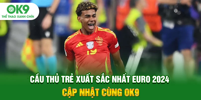 Cầu Thủ Trẻ Xuất Sắc Nhất Euro 2024: Cập Nhật Cùng OK9