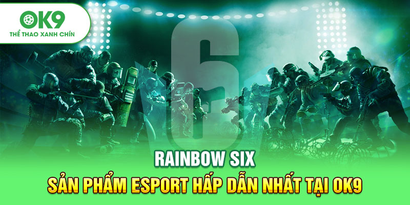 Rainbow Six - Sản Phẩm Esport Hấp Dẫn Nhất Tại OK9