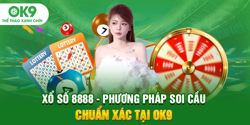 Xổ Số 8888 - Phương Pháp Soi Cầu Chuẩn Xác Tại OK9