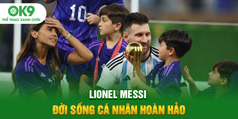 Lionel Messi - Đời sống cá nhân hoàn hảo