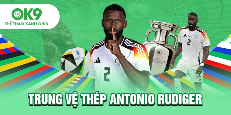 Đức giành vé vào tứ kết: Trung vệ thép Antonio Rudiger