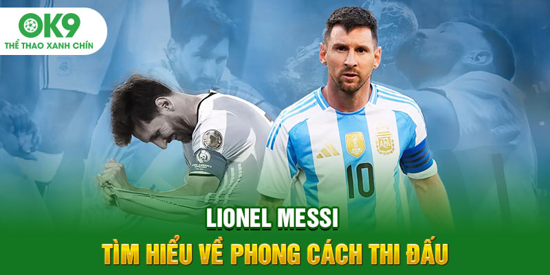Lionel Messi - Tìm hiểu về phong cách thi đấu