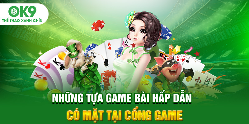 Những tựa game bài hấp dẫn có mặt tại cổng game