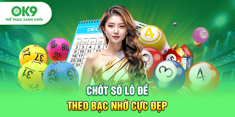 Chốt số lô đề theo bạc nhớ cực đẹp